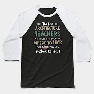 The best Architecture Teachers Appreciation Gifts - Quote Show you where to look Baseball T-Shirt